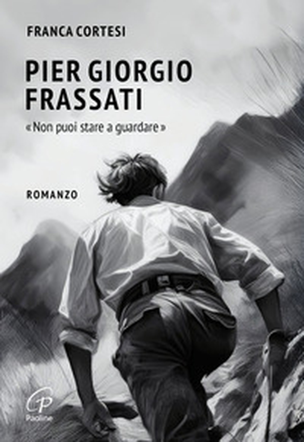 Pier Giorgio Frassati. «Non puoi stare a guardare» - Librerie.coop Pier Giorgio Frassati. «Non puoi stare a guardare» - Librerie.coop