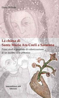 La chiesa di Santa Maria Ara Coeli a Saracena. Primi studi e proposte di valorizzazione di un inedito ciclo pittorico - Librerie.coop La chiesa di Santa Maria Ara Coeli a Saracena. Primi studi e proposte di valorizzazione di un inedito ciclo pittorico - Librerie.coop