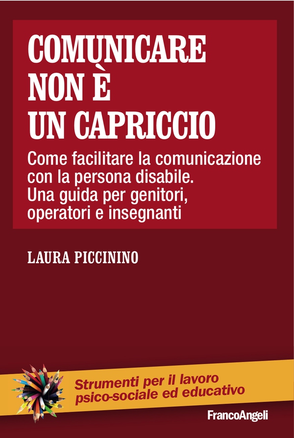 Comunicare non è un capriccio. Come facilitare la comunicazione con la persona disabile. Una guida per genitori, operatori e insegnanti - Librerie.coop Comunicare non è un capriccio. Come facilitare la comunicazione con la persona disabile. Una guida per genitori, operatori e insegnanti - Librerie.coop