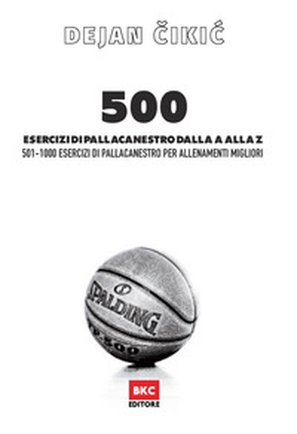500 esercizi di pallacanestro dalla A alla Z. 501-1000 esercizi di pallacanestro per allenamenti migliori - Librerie.coop 500 esercizi di pallacanestro dalla A alla Z. 501-1000 esercizi di pallacanestro per allenamenti migliori - Librerie.coop