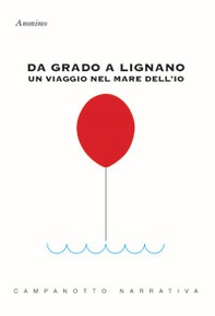 Da Grado a Lignano. Un viaggio nel mare dell'io - Librerie.coop