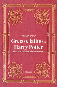 Greco e latino in Harry Potter. Guida non ufficiale alla terminologia - Librerie.coop