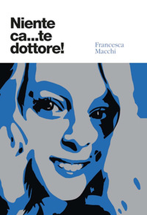 Niente ca...te dottore! - Librerie.coop Niente ca...te dottore! - Librerie.coop