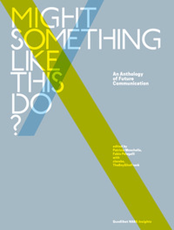 Might something like this do? An anthology of future communication - Librerie.coop Might something like this do? An anthology of future communication - Librerie.coop