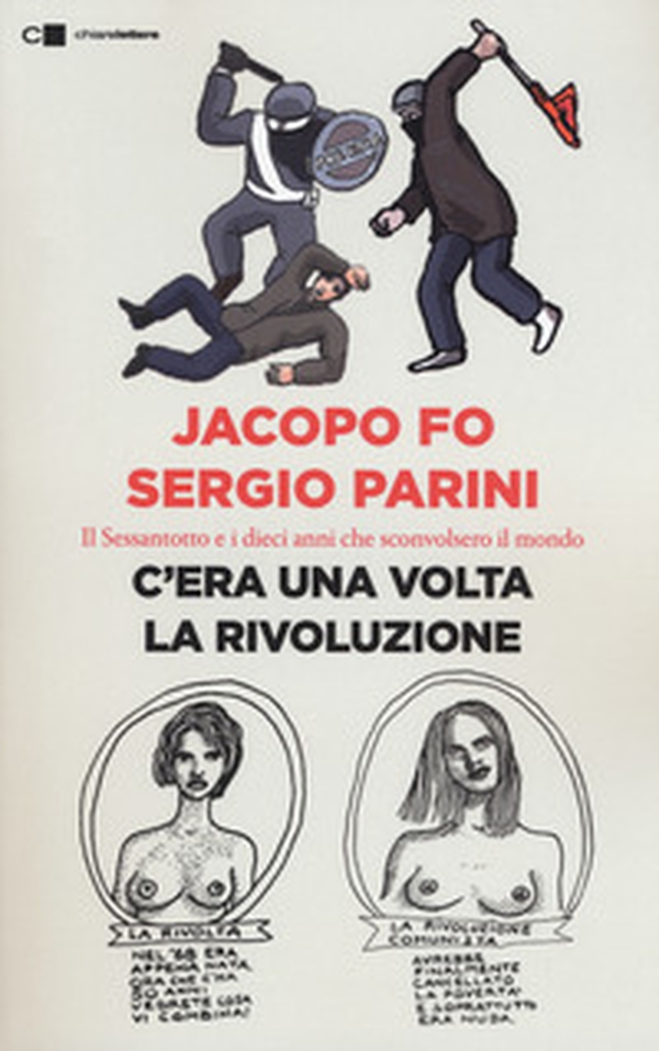 C'era una volta la rivoluzione. Il Sessantotto e i dieci anni che sconvolsero il mondo - Librerie.coop C'era una volta la rivoluzione. Il Sessantotto e i dieci anni che sconvolsero il mondo - Librerie.coop