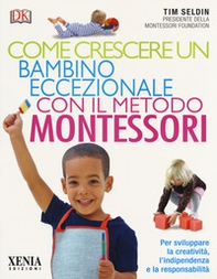 Come crescere un bambino eccezionale con il metodo Montessori - Librerie.coop Come crescere un bambino eccezionale con il metodo Montessori - Librerie.coop