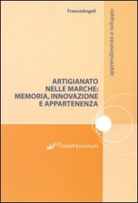 Artigianato nelle Marche. Memoria, innovazione e appartenenze - Librerie.coop