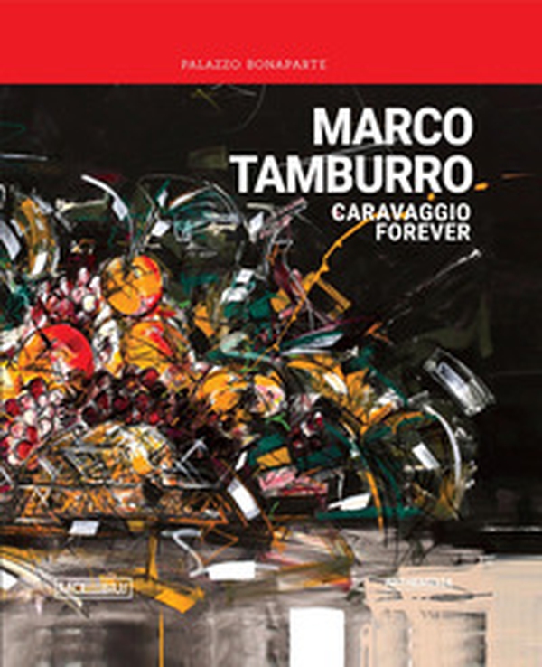 Marco Tamburro. Caravaggio forever - Librerie.coop