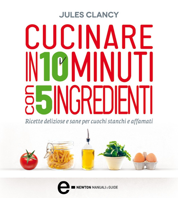 Cucinare in 10 minuti con 5 ingredienti - Librerie.coop Cucinare in 10 minuti con 5 ingredienti - Librerie.coop
