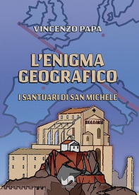 L'enigma geografico. I santuari di San Michele - Librerie.coop