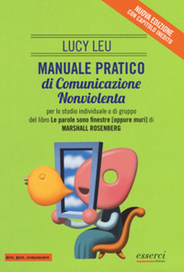 Manuale pratico di comunicazione nonviolenta per lo studio individuale o di gruppo del libro «Le parole sono finestre (oppure muri)» - Librerie.coop Manuale pratico di comunicazione nonviolenta per lo studio individuale o di gruppo del libro «Le parole sono finestre (oppure muri)» - Librerie.coop
