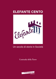 Elefante cento. Un secolo di storie in società - Librerie.coop