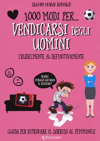 1000 modi per... vendicarsi degli uomini. Crudelmente & definitivamente - Librerie.coop 1000 modi per... vendicarsi degli uomini. Crudelmente & definitivamente - Librerie.coop