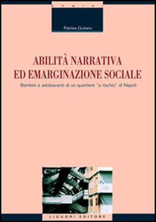 Abilità narrativa ed emarginazione sociale. Bambini e adolescenti di un quartiere «a rischio» di Napoli - Librerie.coop Abilità narrativa ed emarginazione sociale. Bambini e adolescenti di un quartiere «a rischio» di Napoli - Librerie.coop