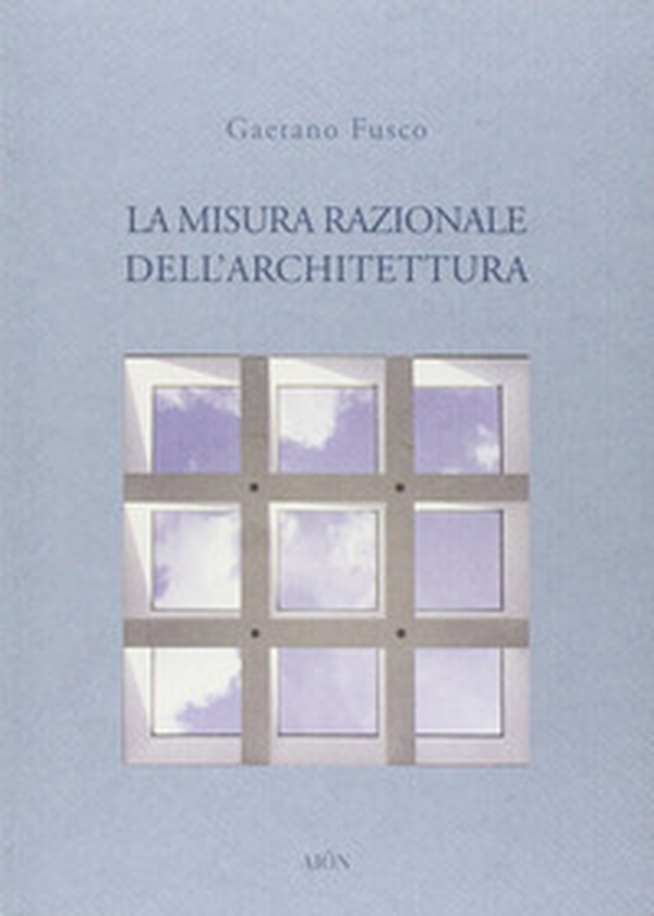 La misura razionale dell'architettura - Librerie.coop La misura razionale dell'architettura - Librerie.coop