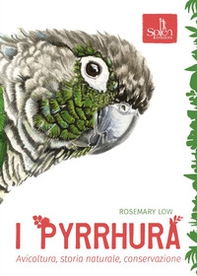 I Pyrrhura. Avicoltura, storia naturale, conservazione - Librerie.coop