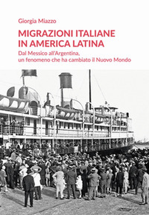 Migrazioni italiane in America Latina. Dal Messico all'Argentina, un fenomeno che ha cambiato il Nuovo Mondo - Librerie.coop Migrazioni italiane in America Latina. Dal Messico all'Argentina, un fenomeno che ha cambiato il Nuovo Mondo - Librerie.coop