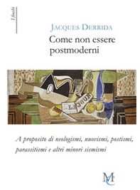 Come non essere postmoderni. A proposito di neologismi, nuovismi, postismi, parassitismi e altri minori sismismi - Librerie.coop