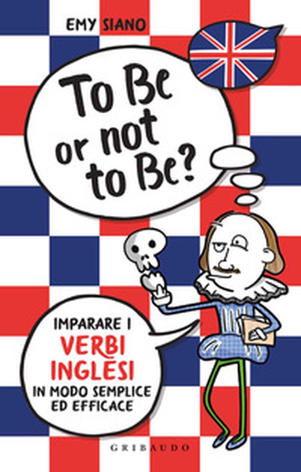 To be or not to be? Imparare i verbi inglesi in modo semplice ed efficace - Librerie.coop To be or not to be? Imparare i verbi inglesi in modo semplice ed efficace - Librerie.coop