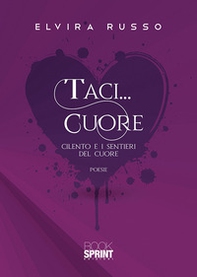 Taci... cuore. Cilento e i sentieri del cuore - Librerie.coop