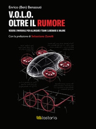 V.O.L.O. Oltre il rumore. Vedere l'invisibile per allineare i team e liberare il valore - Librerie.coop