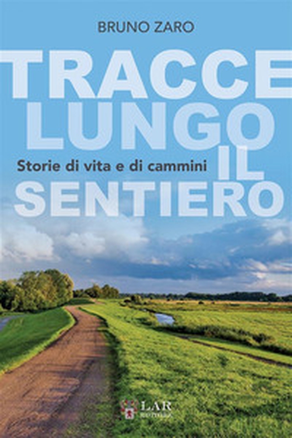 Tracce lungo il sentiero. Storie di vita e di cammini - Librerie.coop Tracce lungo il sentiero. Storie di vita e di cammini - Librerie.coop