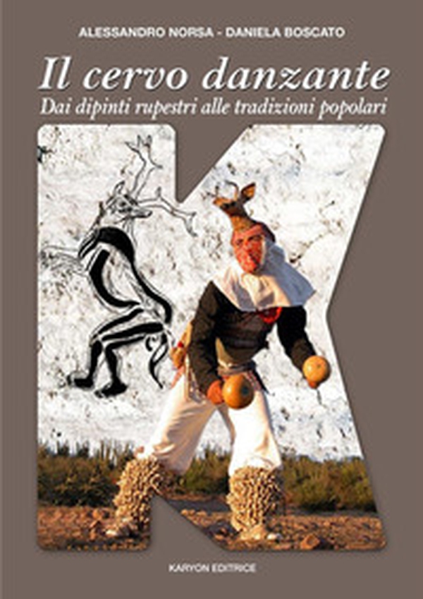 Il cervo danzante. Dai dipinti rupestri alle tradizioni popolari: una lettura antropologica comparativa - Librerie.coop Il cervo danzante. Dai dipinti rupestri alle tradizioni popolari: una lettura antropologica comparativa - Librerie.coop