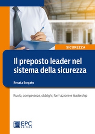 Il preposto leader nel sistema della sicurezza. Ruolo, competenze, obblighi, formazione e leadership - Librerie.coop Il preposto leader nel sistema della sicurezza. Ruolo, competenze, obblighi, formazione e leadership - Librerie.coop