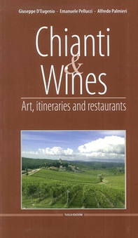 Chianti & Wines. Art, itineraries and restaurants. Ediz. italiana e inglese - Librerie.coop
