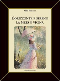 L'orizzonte è sereno. La meta è vicina - Librerie.coop L'orizzonte è sereno. La meta è vicina - Librerie.coop
