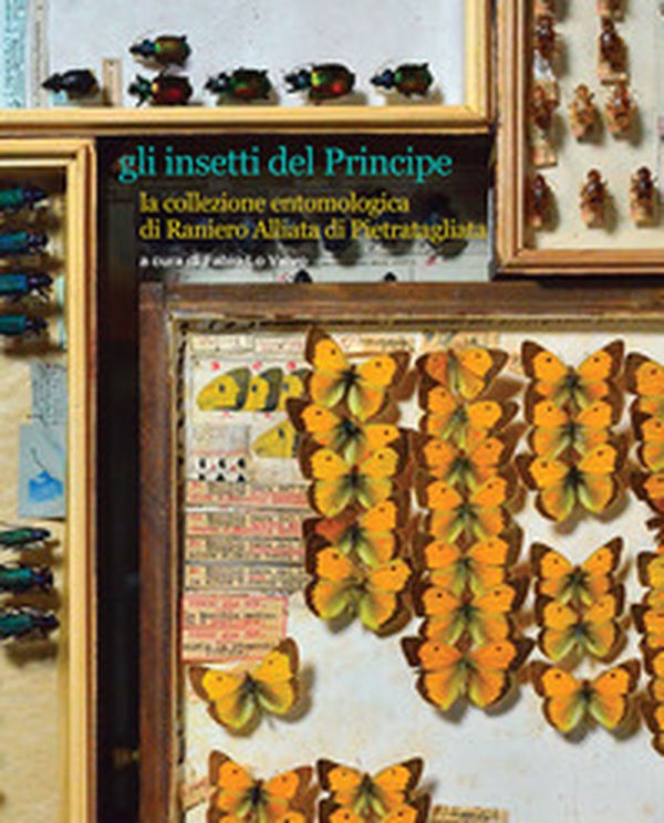 Gli insetti del Principe. La collezione entomologica di Raniero Alliata di Pietratagliata - Librerie.coop Gli insetti del Principe. La collezione entomologica di Raniero Alliata di Pietratagliata - Librerie.coop