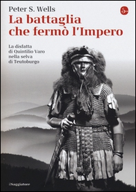 La battaglia che fermò l'impero romano. La disfatta di Quintilio Varo nella selva di Teutoburgo - Librerie.coop La battaglia che fermò l'impero romano. La disfatta di Quintilio Varo nella selva di Teutoburgo - Librerie.coop