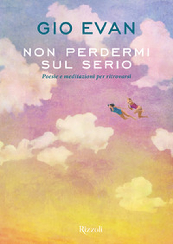 Non perdermi sul serio. Poesie e meditazioni per ritrovarsi - Librerie.coop Non perdermi sul serio. Poesie e meditazioni per ritrovarsi - Librerie.coop