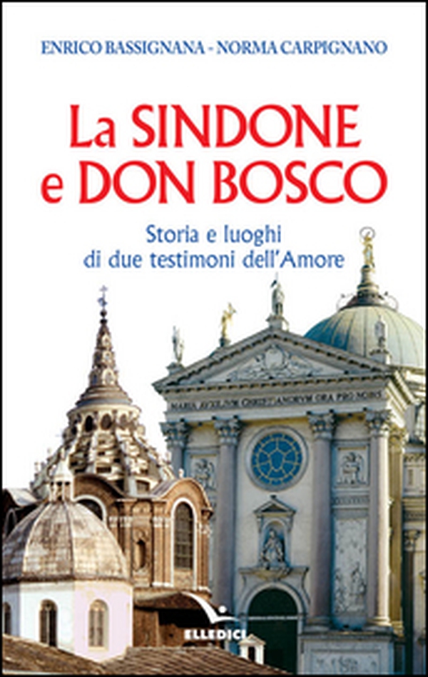 La Sindone e don Bosco. Storia e luoghi di due testimoni dell'amore - Librerie.coop La Sindone e don Bosco. Storia e luoghi di due testimoni dell'amore - Librerie.coop