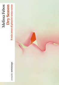 Dry season. Il mio anno di piacere senza sesso - Librerie.coop