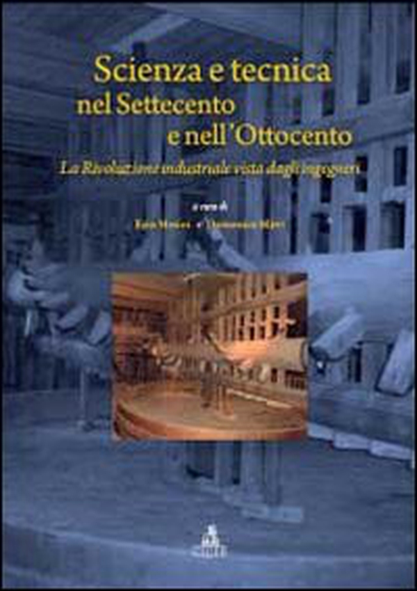 Scienza e tecnica nel Settecento e nell'Ottocento. La rivoluzione industriale vista dagli ingegneri - Librerie.coop Scienza e tecnica nel Settecento e nell'Ottocento. La rivoluzione industriale vista dagli ingegneri - Librerie.coop