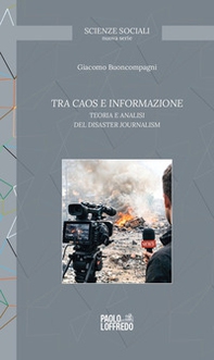 Tra caos e informazione. Teoria e analisi del disaster journalism - Librerie.coop