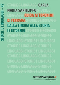 Guida ai toponimi di Ferrara. Dalla lingua alla storia (e ritorno) - Librerie.coop