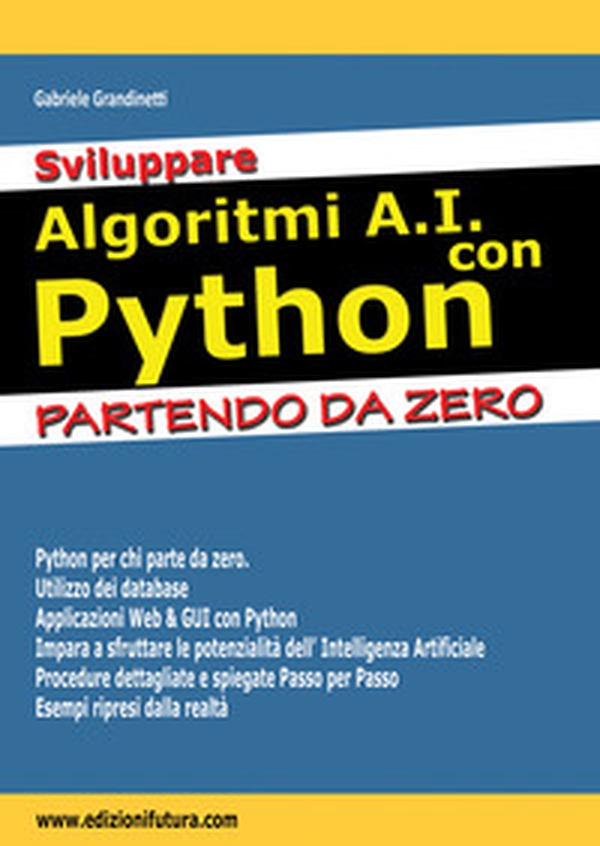Sviluppare algoritmi A.I. con Python. Partendo da Zero - Librerie.coop Sviluppare algoritmi A.I. con Python. Partendo da Zero - Librerie.coop