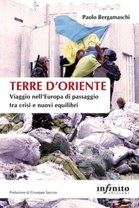 Terre d'Oriente. Viaggio nell'Europa di passaggio tra crisi e nuovi equilibri - Librerie.coop Terre d'Oriente. Viaggio nell'Europa di passaggio tra crisi e nuovi equilibri - Librerie.coop