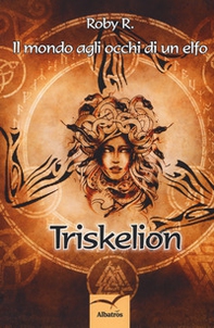 Il mondo agli occhi di un elfo. Triskelion - Librerie.coop