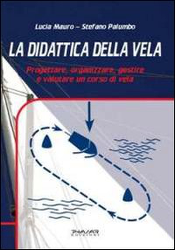 La didattica della vela. Progettare, organizzare, gestire e valutare un corso di vela - Librerie.coop La didattica della vela. Progettare, organizzare, gestire e valutare un corso di vela - Librerie.coop