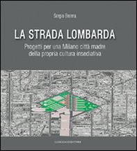 La strada lombarda. Progetti per una Milano città madre della propria cultura insediativa - Librerie.coop La strada lombarda. Progetti per una Milano città madre della propria cultura insediativa - Librerie.coop