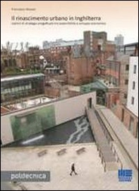 Il rinascimento urbano in Inghilterra. Lezioni di strategia progettuale tra sostenibilità e sviluppo economico - Librerie.coop