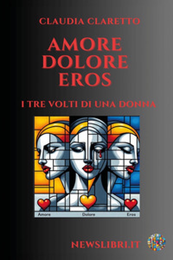 Amore. Dolore. Eros. I tre volti di una donna - Librerie.coop Amore. Dolore. Eros. I tre volti di una donna - Librerie.coop