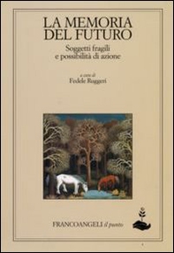 La memoria del futuro. Soggetti fragili e possibilità di azione - Librerie.coop