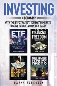 Investing. With the ETF strategy, you may generate passive income and retire early (4 books in 1) - Librerie.coop