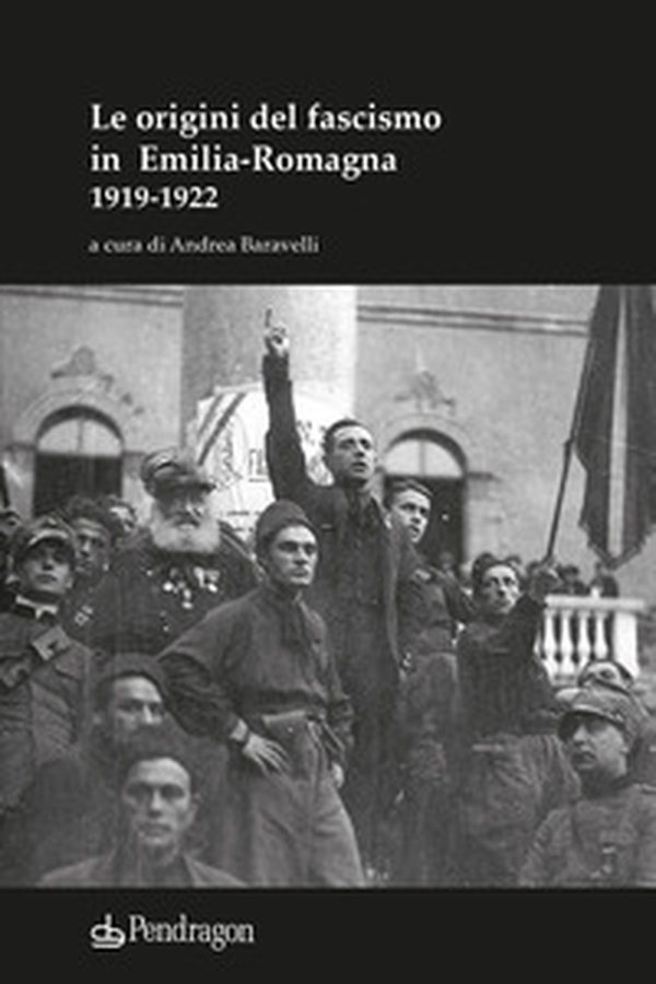 Le origini del fascismo in Emilia-Romagna 1919-1922 - Librerie.coop Le origini del fascismo in Emilia-Romagna 1919-1922 - Librerie.coop