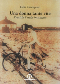 Una donna tante vite. Procida l'isola incantata - Librerie.coop Una donna tante vite. Procida l'isola incantata - Librerie.coop