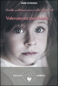 Volevano un maschietto... Dalla sottomissione alla libertà - Librerie.coop Volevano un maschietto... Dalla sottomissione alla libertà - Librerie.coop